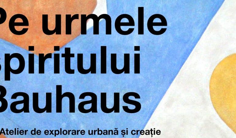 Pe urmele spiritului Bauhaus: atelier de explorare urbană și creație pentru copii
